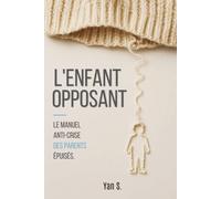 L'Enfant Opposant: Le manuel anti-crise des parents épuisés.