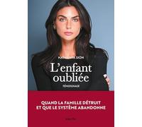 L'enfant oubliée: Quand la famille détruit et que le système abandonne