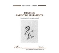L'ENFANT, PARENT DE SES PARENTS: Parentification et thérapie familiale