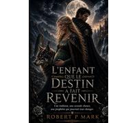 L'ENFANT QUE LE DESTIN A FAIT REVENIR: Une trahison, une seconde chance, une prophétie qui pourrait tout changer.