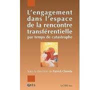 L'engagement dans l'espace de la rencontre transférentielle par temps de catastrophe: Psychiatrie, psychanalyse, psychothérapie institutionnelle
