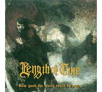 Length Of Time - How Good The World Could Be... Again