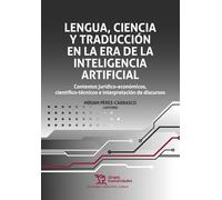 Lengua, Ciencia y Traducción en la era de la Inteligencia Artificial: contextos jurídico-económicos (Tecnología traducción y cultura)