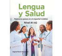 LENGUA Y SALUD PRIMEROS PASOS EN EL ESPAÑOL MÉDICO Nivel A1-A2 (Medical Spanish)