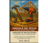 Lenguaje del Oficio: El Mundo de los Skilled Trades / Language of Skilled Trades: Domina vocabulario y lectura de Skilled Trades en Español-Inglés ... ... ) Vocabulary & Reading Comprehension)