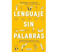 Lenguaje Sin Palabras / Non-Verbal Language: Aprende a Leer El Lenguaje No Verbal Y Mejora Tus Habilidades De Comunicación/ Learn to Read Non-verbal Language and Improve Your Communication Skills