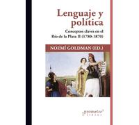 Lenguaje y política: Conceptos claves en el Río de la Plata II (1780-1870)
