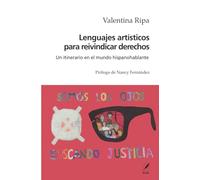 Lenguajes artisticos para reivindicar derechos: Un itinerario en el mundo hispanohablante Prologo de Nancy Fernandez