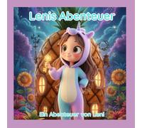Leni & Charlie und das Geheimnis der Sonnenblume: Die magische Freundschaftsgeschichte für Kinder ab 4 Jahren. Kinder sind voller Mut, Abenteuer & Fantasie. (Lenis Abenteuer)