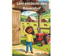 Leni entdeckt den Bauernhof: Ein liebevoll illustriertes Kinderbuch über Tiere und das Leben auf dem Bauernhof - perfekt zum Vorlesen für Kinder ab 3 Jahren (Leni und ihre Abenteuer)