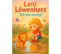 Leni Löwenherz - Ich bin mutig!: Eine liebevolle Geschichte über Selbstvertrauen und innere Stärke