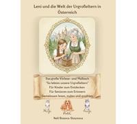 Leni und die Welt der Urgroßeltern in Österreich: Das große Vorlese- und Malbuch: So lebten unsere Urgroßeltern - Für Kinder und Senioren (Leni entdeckt die Welt)