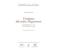 L'enigma del Codex Traguriensis. Guida Bibliografico-critica al ms. Paris, B.n.F., Lat. 7989