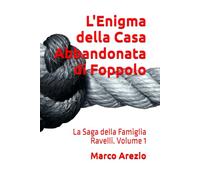 L'Enigma della Casa Abbandonata di Foppolo: La Saga della Famiglia Ravelli. Volume 1