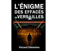 L'énigme des effacés de Versailles: Quand les ombres du passé réveillent des crimes oubliés - Thriller historique contemporain (Nouveauté 2026) (Les investigations de Claire et Neufmoulin)