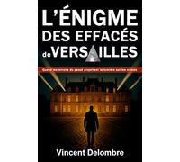 L'énigme des effacés de Versailles: Quand les ombres du passé réveillent des crimes oubliés - Thriller historique contemporain (Nouveauté 2026): Quand ... (Les investigations de Claire et Neufmoulin)