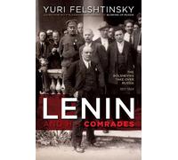 Lenin And His Comrades: The Bolsheviks Take Over Russia 1917-1924