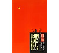 Lenin Lives Next Door: Marriage, Martinis, and Mayhem in Moscow