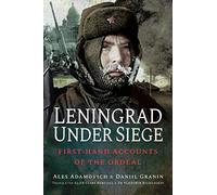 Leningrad Under Siege: First-hand Accounts of the Ordeal