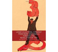 Lenin's Electoral Strategy from Marx and Engels Through the Revolution of 1905: The Ballot, the Streets or Both