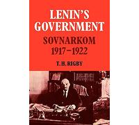 Lenin's Govrnmnt: Sovnarkom 1917-22: Sovnarkom 1917-1922 (Cambridge Russian, Soviet and Post-Soviet Studies, Series Number 26)