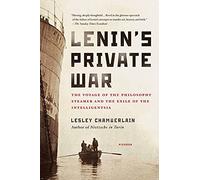 Lenin's Private War: The Voyage of the Philosophy Steamer and the Exile of the Intelligentsia