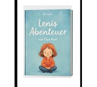 Lenis Abenteuer von Opa Rudi: Geschichten die bleiben - für Leni und alle die folgen