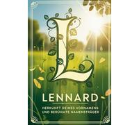 Lennard: Herkunft deines Vornamens und berühmte Namensträger: Ein liebevoll gestaltetes Buch über die Geschichte, Bedeutung und besondere Persönlichkeiten des Namens Lennard