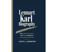 Lennart Karl Biography: How Talent, Discipline, and Vision Shaped an Extraordinary Journey