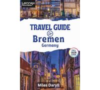 Lennex Routes Travel Guide to Bremen, Germany: Elevate Your Escape: Insider Secrets for a Breathtaking City Voyage! (The Europe Travel Guide)