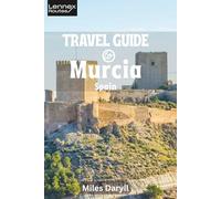 Lennex Routes Travel Guide to Murcia, Spain: Before the Crowds Come: Baroque Heart, Coastal Magic & Timeless Traditions Await! (The Europe Travel Guide)
