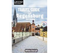 Lennex Routes Travel Guide to Regensburg, Germany: Elevate Your Bavarian Escape: Pro Secrets for Unforgettable Days! (The Europe Travel Guide)