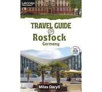 Lennex Routes Travel Guide to Rostock, Germany: Insider Tricks for Mastering Baltic Shores Like a Pro! (The Europe Travel Guide)