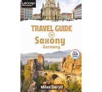 Lennex Routes Travel Guide to Saxony, Germany: Transform Your Getaway with These Overlooked Delights! (The Europe Travel Guide)