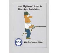 Lennie Lightwave's Guide To Fiber Optic Installations: 4 (FOA Reference Textbooks On Fiber Optics)