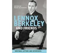 Lennox Berkeley and Friends: Writings, Letters and Interviews
