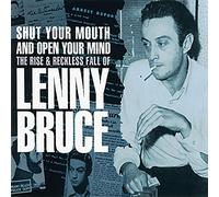 Lenny Bruce - Shut Your Mouth And Open Your Mind: The Rise And Reckless Fall of Lenny Bruce