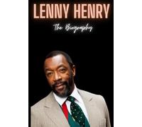 Lenny Henry : The Biography of Lenny Henry