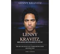 LENNY KRAVITZ : BREAKING BOUNDARIES IN MUSIC: The Life and Legacy of a Genre-Defying Music and Style Icon (THE BIOGRAPHIES OF CELEBRITY OFFSPRINGS WHO MADE THEIR OWN IMPACT IN MUSIC)