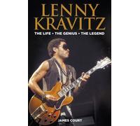 Lenny Kravitz : The Life The Genius The Legend