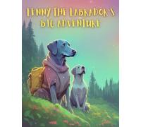 Lenny the Labrador's Big Adventure: Short Story for kids about Courage and bravery I A Motivational Book For kids I Gift for kids