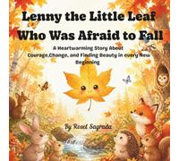 Lenny the Little Leaf Who Was Afraid to Fall: A Heartwarming Story About Courage, Letting Go, and Finding Beauty in New Beginnings