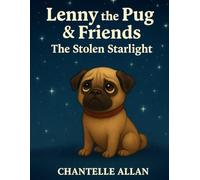 Lenny the Pug & Friends: The Stolen Starlight: A Magical bedtime adventure (Lenny the Pug - The Stolen Starlight)