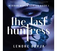 Lenore Borja The Last Huntress : Mirror Realm Series Book I Paperback Lenore Borja Multicolor