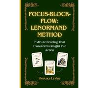 Lenormand: Focus-Block-Flow Method: The 7-Minute Reading: 2 (The Practical Cartomancy Collection)