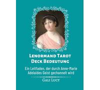 Lenormand Tarot Deck Bedeutung: Ein Leitfaden, der durch Anne-Marie Adelaides Geist gechannelt wird (Gali Lucy Vorhersagen)