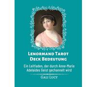 Lenormand Tarot Deck Bedeutung: Ein Leitfaden, der durch Anne-Marie Adelaides Geist gechannelt wird (Gali Lucy Vorhersagen)