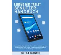 Lenovo M11 Tablet Benutzerhandbuch: Die vollständige Schritt-für-Schritt-Anleitung zum Beherrschen von Tipps, Tricks und versteckten Funktionen für ... Hartwell's Complete User Guide Collection)