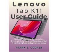 Lenovo Tab K11 User Guide: Mastering Performance, Communication, Browsing, Entertainment, and Multitasking on Your 11-Inch Android Tablet for Beginners and Seniors