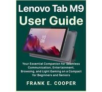 Lenovo Tab M9 User Guide: Your Essential Companion for Seamless Communication, Entertainment, Browsing, and Light Gaming on a Compact for Beginners and Seniors